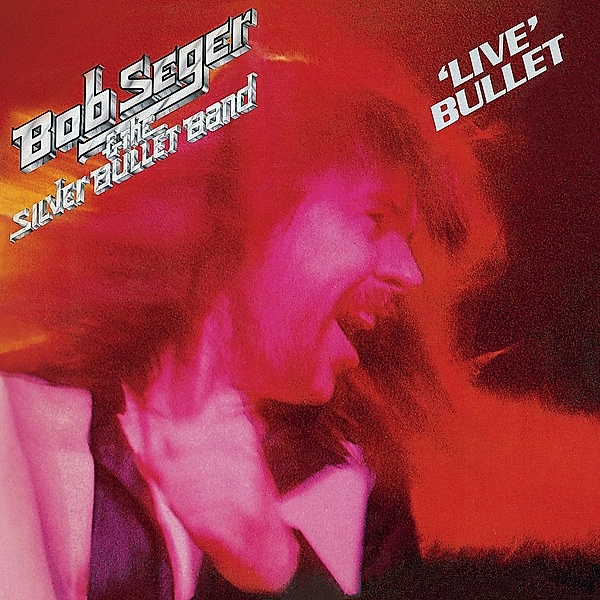 Live Bullet, Bob Seger & The Silver Bullet Band