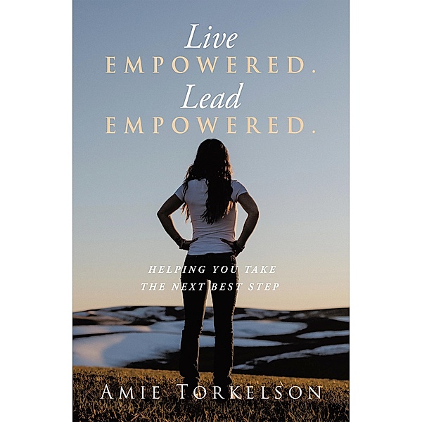 Live Empowered. Lead Empowered., Amie Torkelson