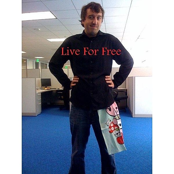 Live For Free: The Chronicles of A Nerd Saving For A Startup, Hunter Davis