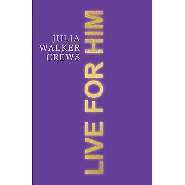 Live for Him, Julia Walker Crews