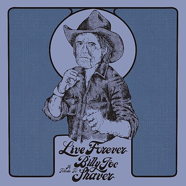 Live Forever: A Tribute To Billy Joe Shaver, Billy Joe Shaver