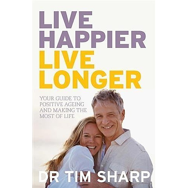 Live Happier, Live Longer, Timothy Sharp