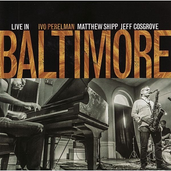 Live in Baltimore, Ivo Perelman, Matthew Shipp, Jeff Cosgrove