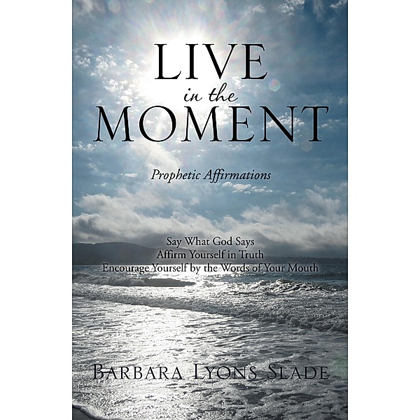 Live in the Moment, Barbara Lyons Slade