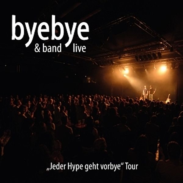 Live-Jeder Hype Geht Vorbye Tour, Byebye & Band