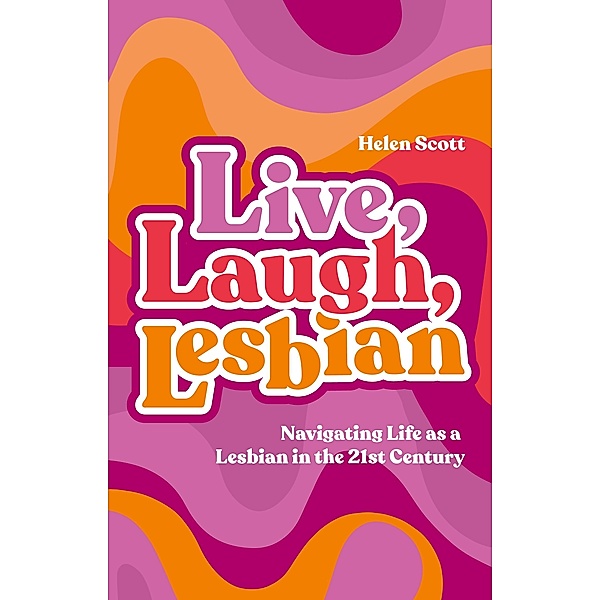Live, Laugh, Lesbian, Helen Scott