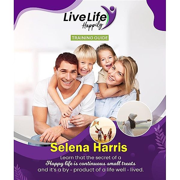 Live Life Happily Training Guide, Selena Harris