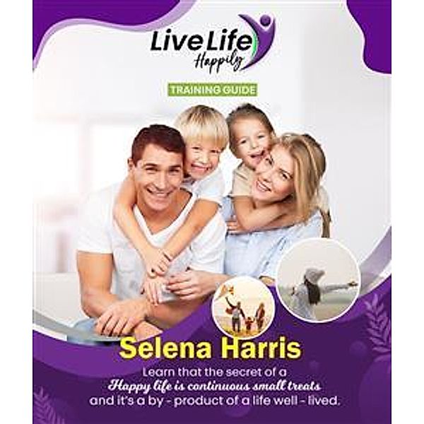Live Life Happily Training Guide, Selena Harris