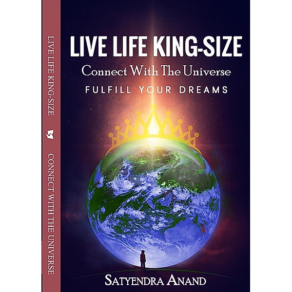 LIVE LIFE KING. - SIZE Connect With The Universe. Fulfill Your Dreams, Book Rivers, Satyendra Anand
