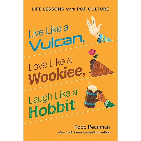 Live Like a Vulcan, Love Like a Wookiee, Laugh Like a Hobbit, Robb Pearlman