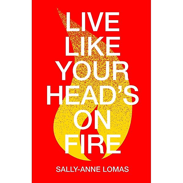 Live Like Your Head's On Fire / On Fire Bd.1, Sally-Anne Lomas
