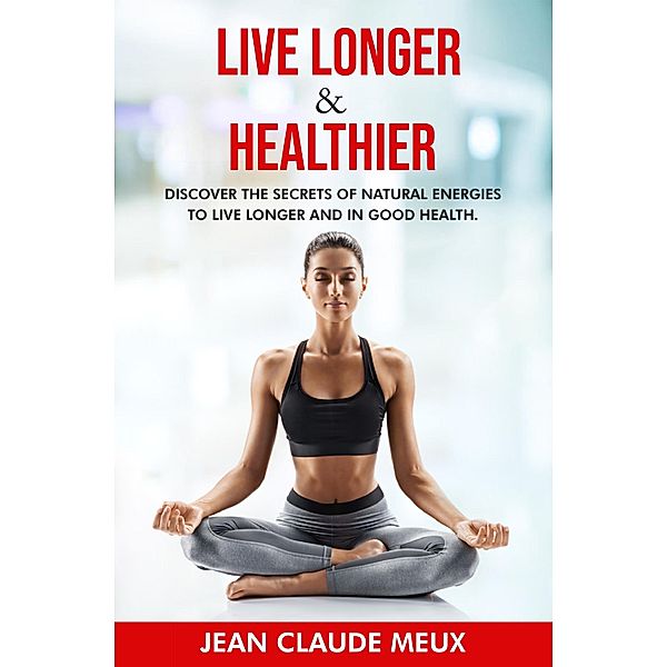 LIVE LONGER & HEALTHIER, Jean Claude Meux