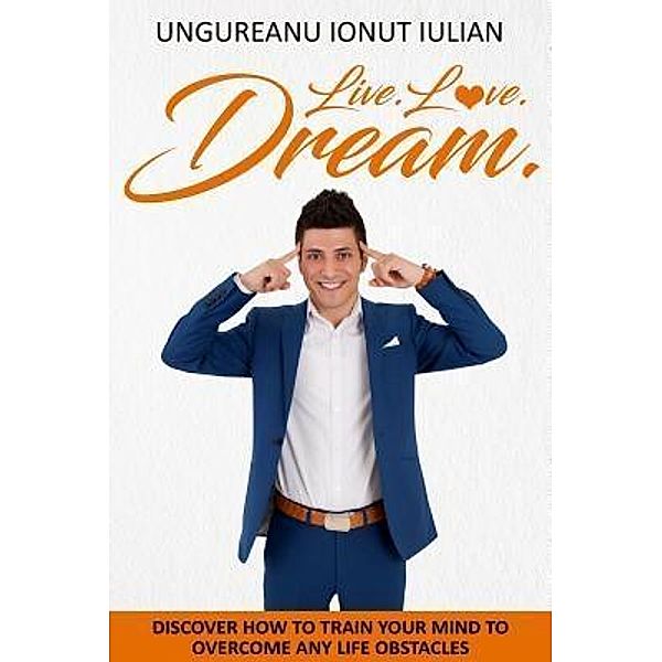 Live Love Dream, Ionut Iulian Ungureanu