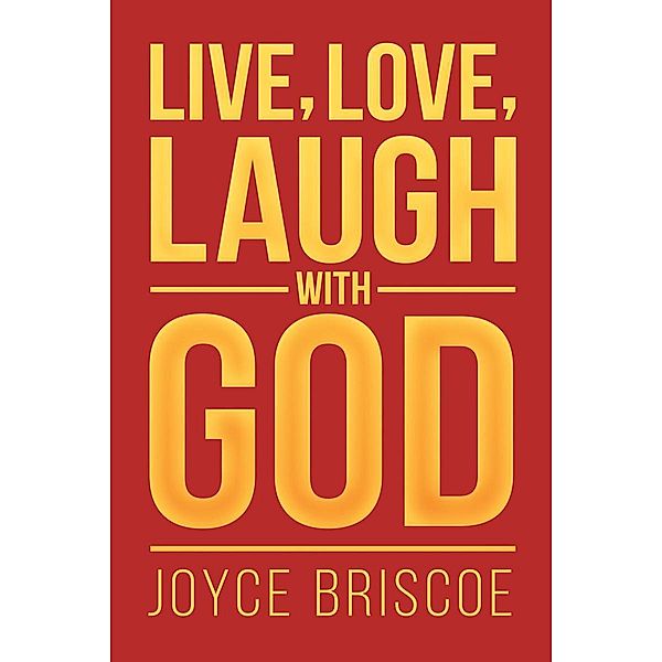 Live, Love, Laugh With God / Page Publishing, Inc., Joyce Briscoe