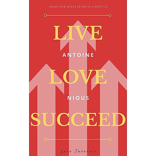 Live Love Succeed, Antoine D. Nious