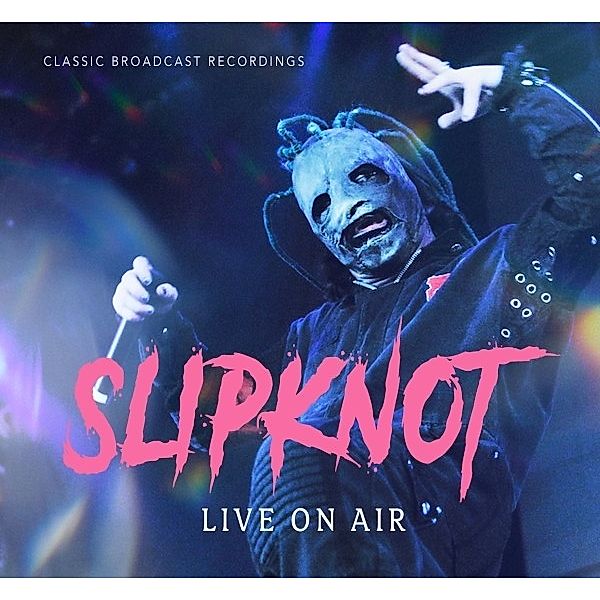 Live On Air / Classic Broadcast Recordings, Slipknot