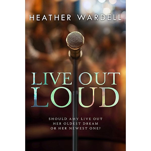Live Out Loud (Toronto Series #6) / Heather Wardell, Heather Wardell