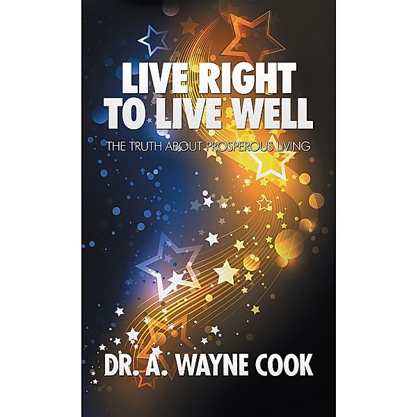 Live Right to Live Well, A. Wayne Cook