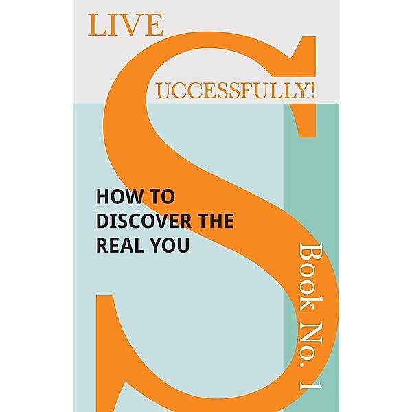 Live Successfully! Book No. 1 - How to Discover the Real You / Live Successfully! Bd.1, D. N. McHardy