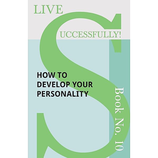 Live Successfully! Book No. 10 - How to Develop Your Personality / Live Successfully! Bd.10, D. N. McHardy