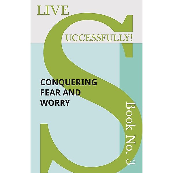 Live Successfully! Book No. 3 - Conquering Fear and Worry / Live Successfully! Bd.3, D. N. McHardy