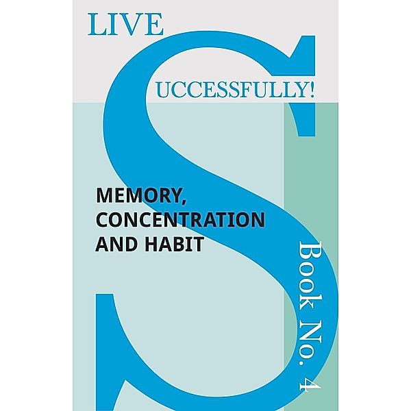 Live Successfully! Book No. 4 - Memory, Concentration and Habit / Live Successfully! Bd.4, D. N. McHardy