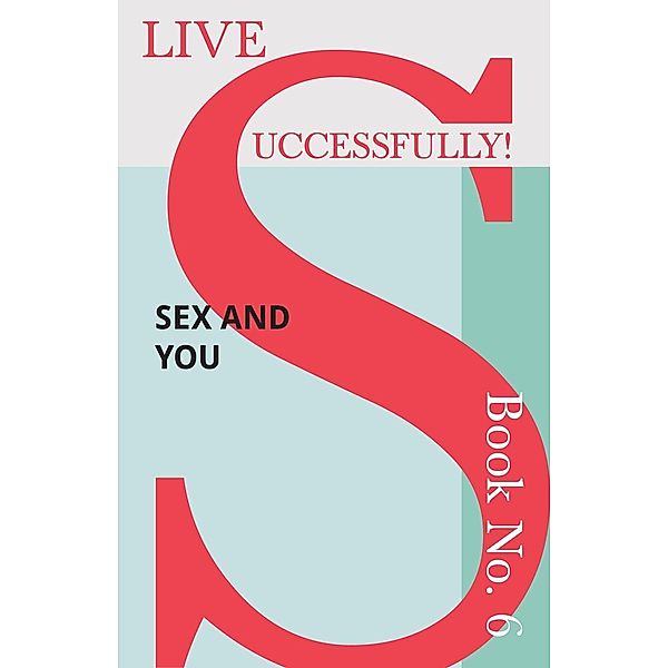 Live Successfully! Book No. 6 - Sex and You / Live Successfully! Bd.6, D. N. McHardy