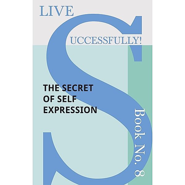 Live Successfully! Book No. 8 - The Secret of Self Expression / Live Successfully! Bd.8, D. N. McHardy