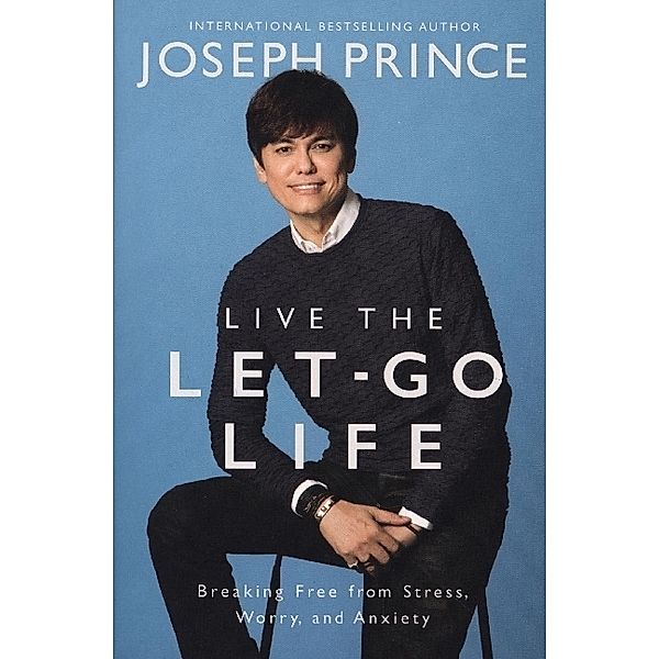 Live the Let-Go Life, Joseph Prince