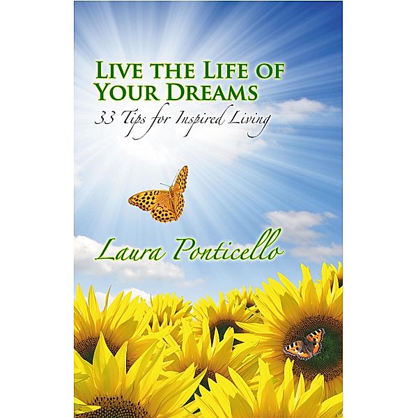 Live the Life of Your Dreams: 33 Tips for Inspired Living, Divine Phoenix