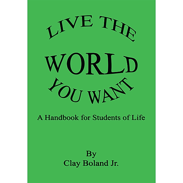 Live the World You Want, Clay Boland Jr.