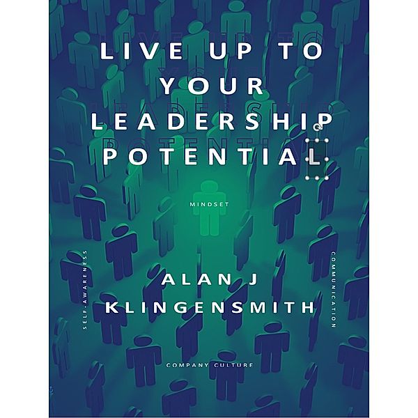 Live Up To Your Leadership Potential, Alan Klingensmith
