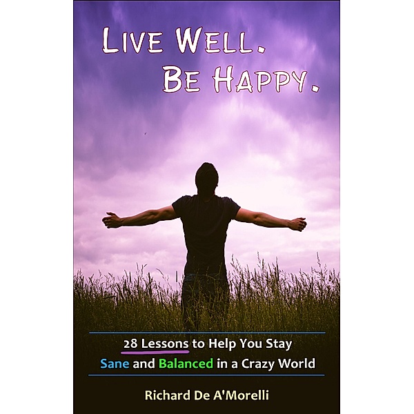 Live Well. Be Happy., Richard De A'Morelli