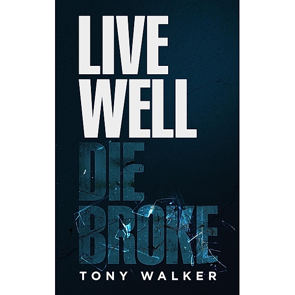 Live Well, Die Broke, Tony Walker