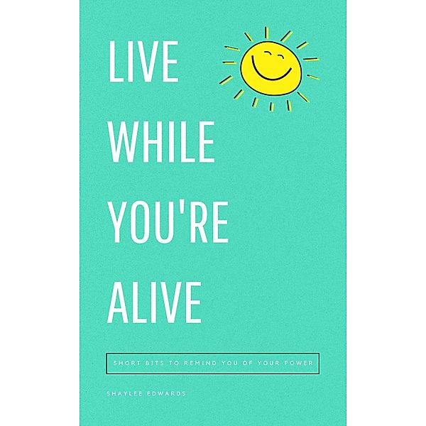 Live While You're Alive, Shaylee Edwards