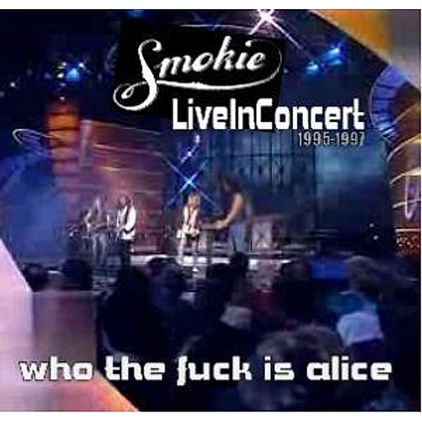 Live-Who The Fuck Is Alice, Smokie