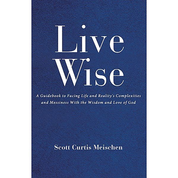Live Wise, Scott Curtis Meischen