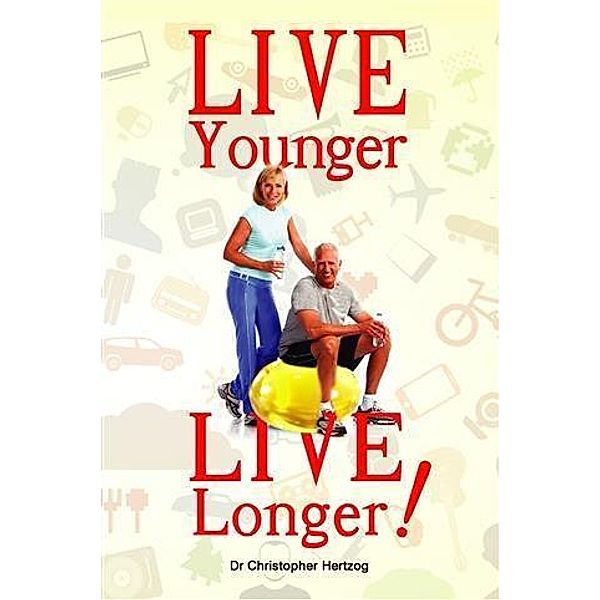 Live Younger, Live Longer! / booksmango, Christopher Hertzog