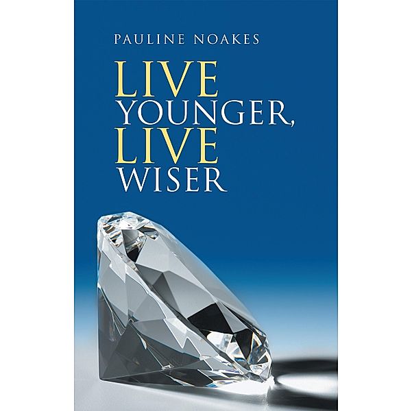 Live Younger,  Live Wiser, Pauline Noakes