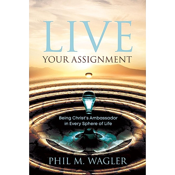 Live Your Assignment, Phil M Wagler