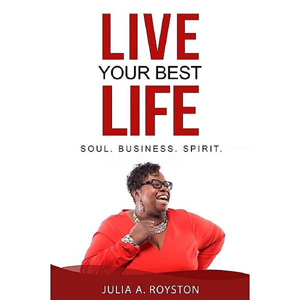 Live Your Best Life, Julia A. Royston