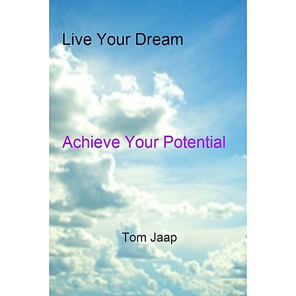 Live Your Dream_Achieve Your Potential / Tom Jaap, Tom Jaap