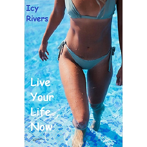 Live Your Life Now, Icy Rivers