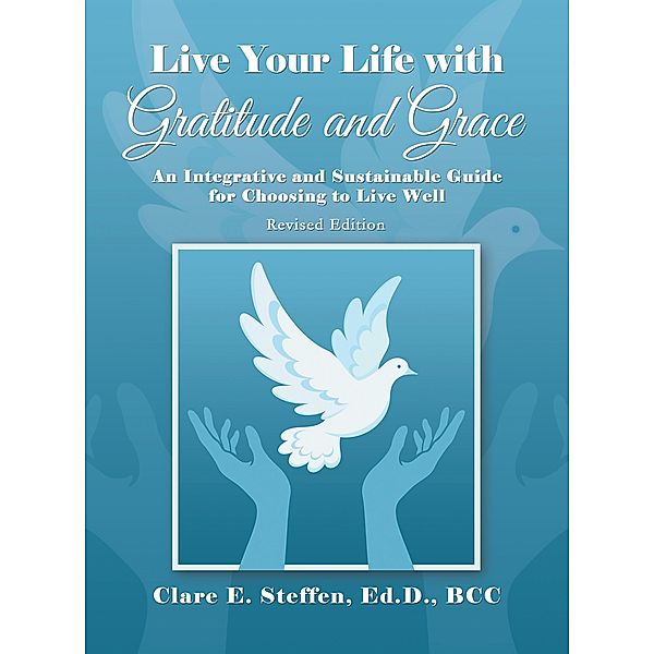Live Your Life with Gratitude and Grace, Clare E. Steffen Ed. D. BCC