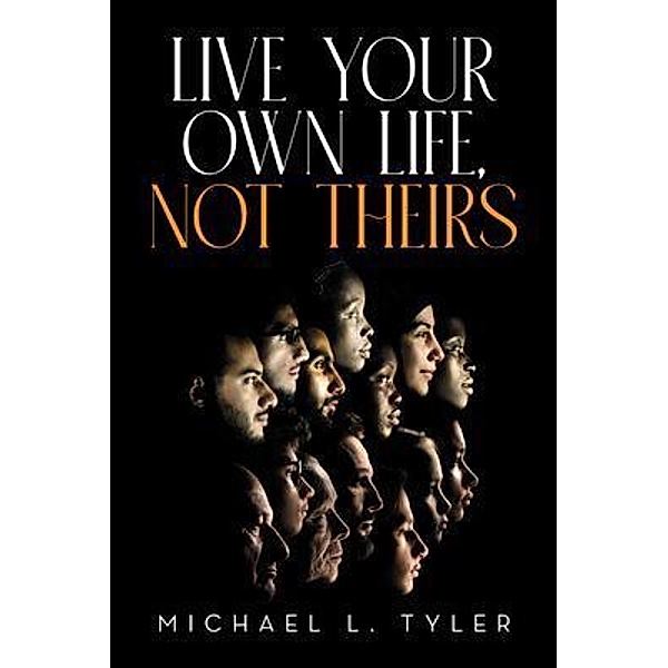 Live Your Own Life, Not Theirs, Michael L. Tyler