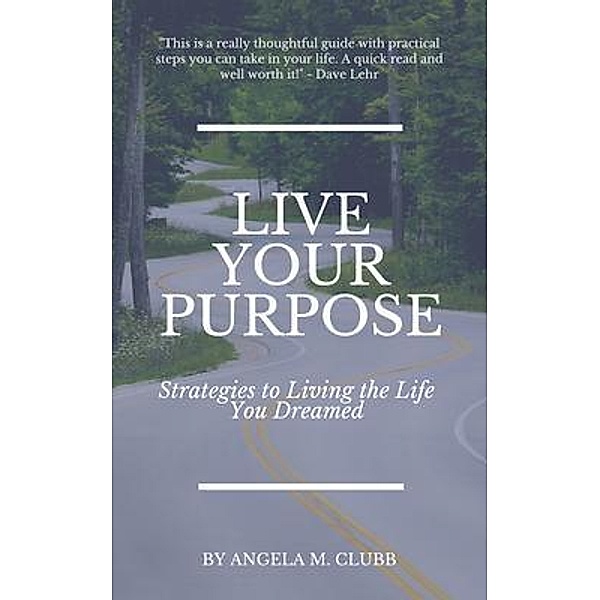 Live Your Purpose / Living with Intention Series Bd.1, Angela Clubb