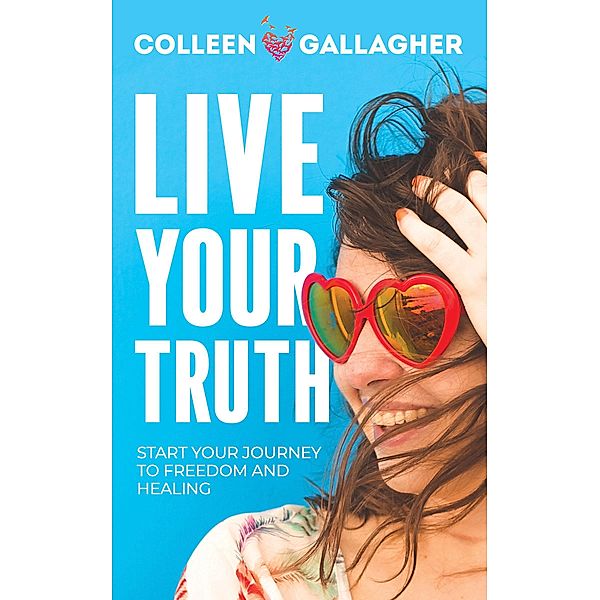 Live Your Truth, Colleen Gallagher