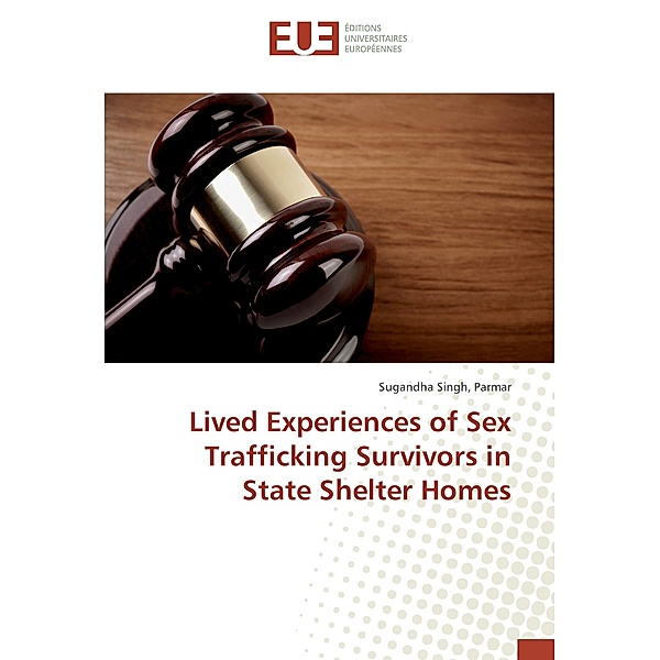 Lived Experiences of Sex Trafficking Survivors in State Shelter Homes, Parmar, Sugandha Singh