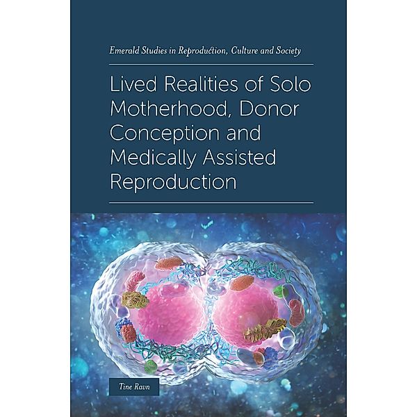 Lived Realities of Solo Motherhood, Donor Conception and Medically Assisted Reproduction, Tine Ravn