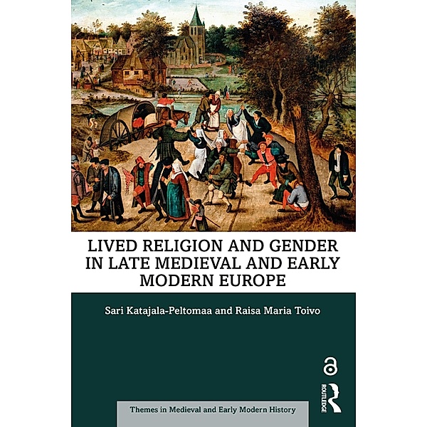 Lived Religion and Gender in Late Medieval and Early Modern Europe, Sari Katajala-Peltomaa, Raisa Maria Toivo